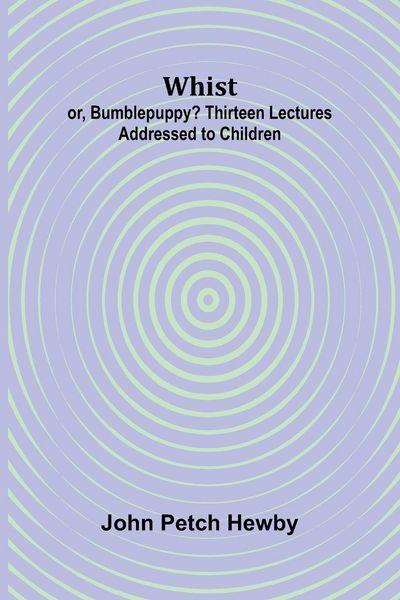 Produktbild: Whist; or, Bumblepuppy? Thirteen Lectures Addressed to Children