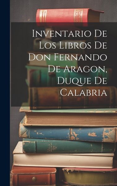 Produktbild: Inventario de los libros de Don Fernando de Aragon, Duque de Calabria
