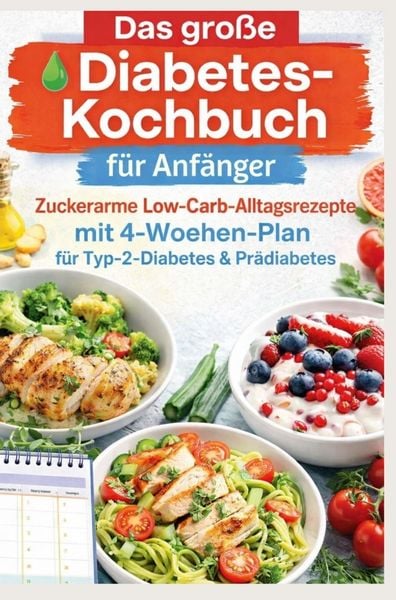 Das große Diabetes-Kochbuch für Anfänger: Zuckerarme Low-Carb-Alltagsrezepte mit 4-Wochen-Plan für Typ-2-Diabetes & Prädiabetes, Taschenbuch von Nia
