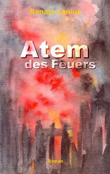 Atem des Feuers, Taschenbuch von Renate Lanius, BoD – Books on Demand, 9783837047615