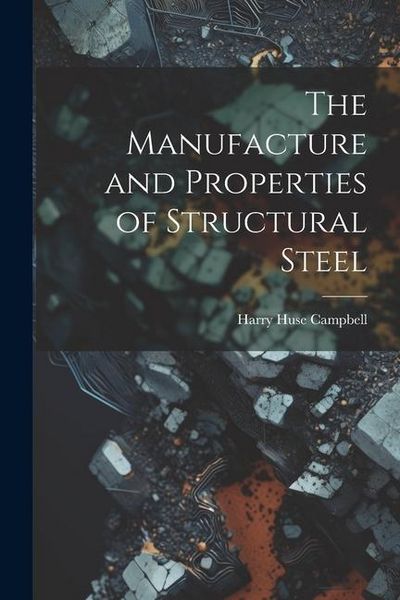 Produktbild: The Manufacture and Properties of Structural Steel
