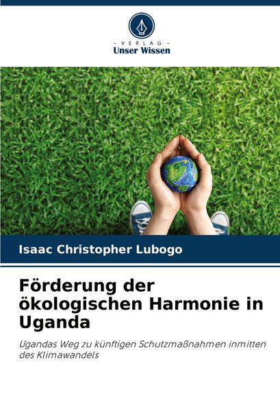 Förderung der ökologischen Harmonie in Uganda, Taschenbuch von Isaac Christopher Lubogo, Verlag Unser Wissen, 9786207910922