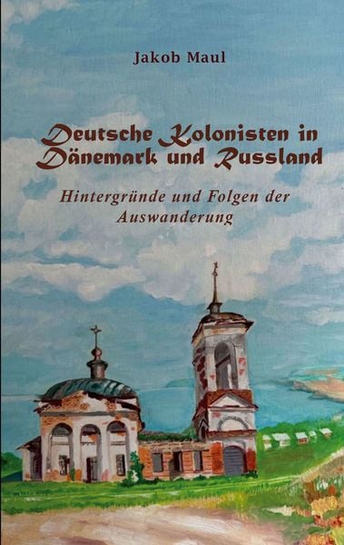 Deutsche Kolonisten in Dänemark und Russland, Taschenbuch von Jakob Maul, BoD – Books on Demand, 9783759783523