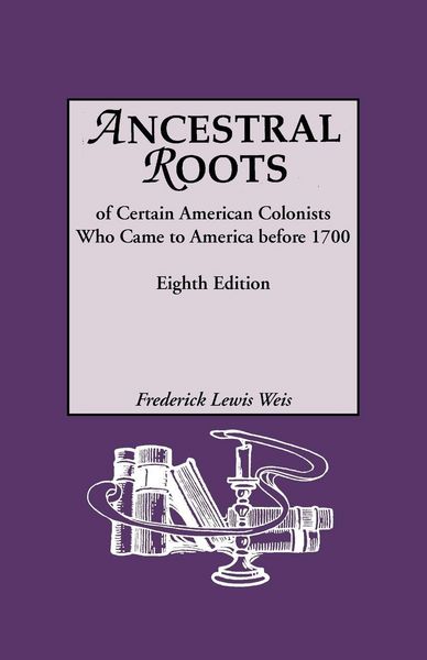 Produktbild: Ancestral Roots of Certain American Colonists Who Came to America Before 1700. Lineages from Afred the Great, Charlemagne, Malcolm of Scotland, Robert