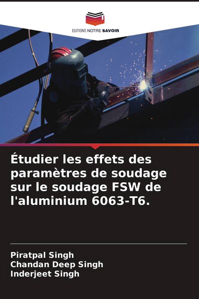 Produktbild: &Eacute;tudier les effets des param&egrave;tres de soudage sur le soudage FSW de l'aluminium 6063-T6.