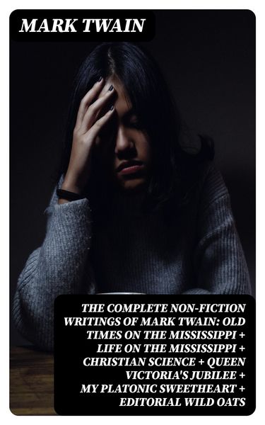 Produktbild: The Complete Non-Fiction Writings of Mark Twain: Old Times on the Mississippi + Life on the Mississippi + Christian Science + Queen Victoria's Jubilee