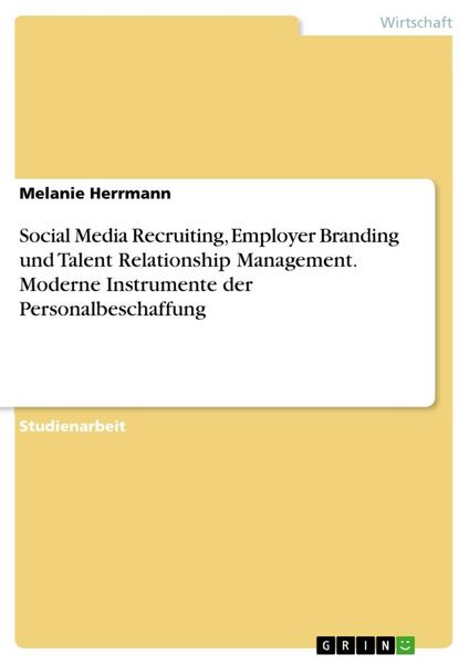 Produktbild: Social Media Recruiting, Employer Branding und Talent Relationship Management. Moderne Instrumente der Personalbeschaffung