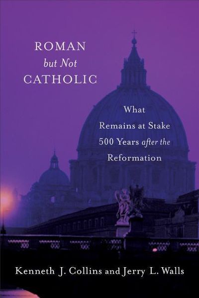 Produktbild: Roman But Not Catholic: What Remains at Stake 500 Years After the Reformation