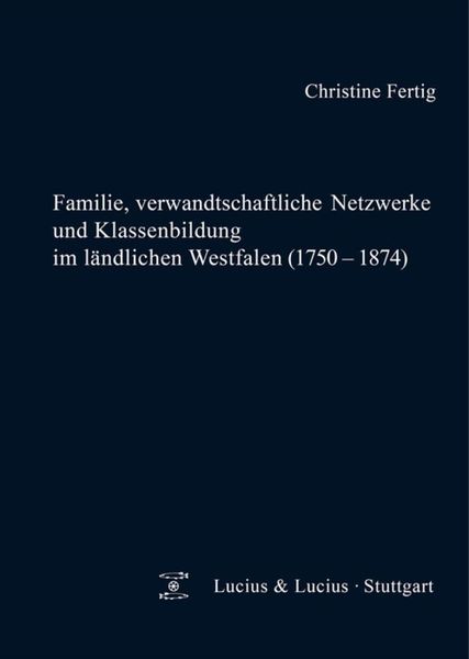 Produktbild: Familie, verwandtschaftliche Netzwerke und Klassenbildung im l&auml;ndlichen Westfalen (1750-1874)