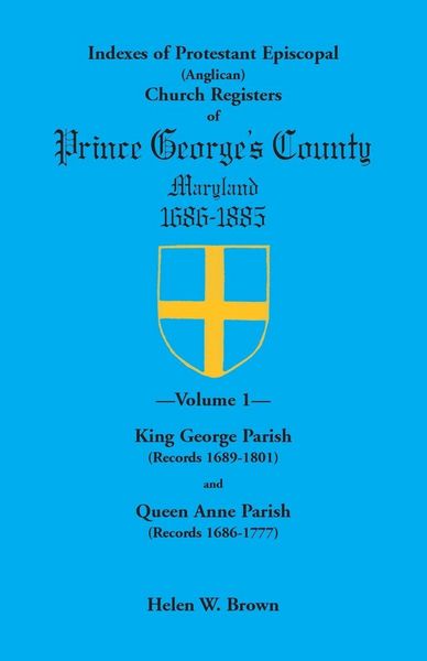 Produktbild: Indexes of Protestant Episcopal (Anglican) Church Registers of Prince George's County, 1686-1885. Volume 1