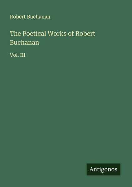 Produktbild: The Poetical Works of Robert Buchanan