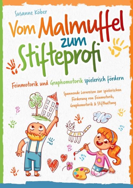 Produktbild: Vom Malmuffel zum Stifteprofi - Spannende Lernreisen zur spielerischen F&ouml;rderung von Feinmotorik, Graphomotorik & Stifthaltung
