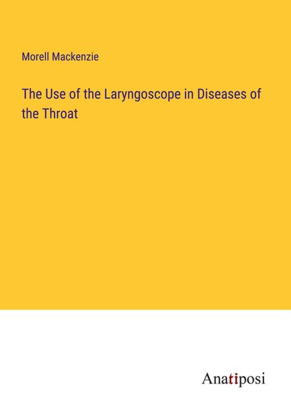 Produktbild: The Use of the Laryngoscope in Diseases of the Throat