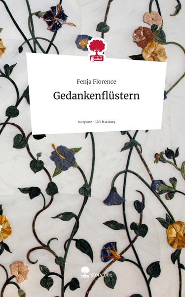Gedankenflüstern. Life is a Story - story.one, Gebundene Ausgabe von Fenja Florence, Storylution, 978-3-7115-6270-8