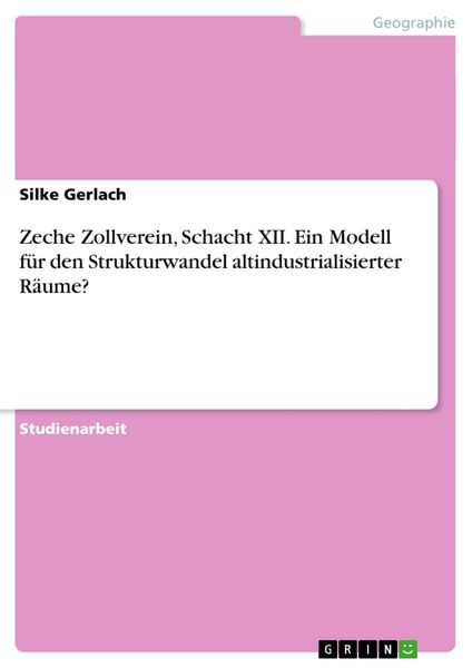 Produktbild: Zeche Zollverein, Schacht XII. Ein Modell f&uuml;r den Strukturwandel altindustrialisierter R&auml;ume?