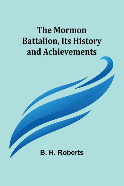 Produktbild: The Mormon Battalion, Its History and Achievements