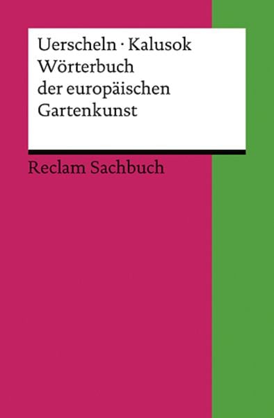 Wörterbuch der europäischen Gartenkunst, Taschenbuch von Gabriele Uerscheln,Michaela Kalusok, Reclam, Philipp, 978-3-15-018656-5