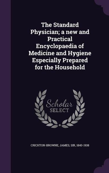 Produktbild: The Standard Physician; a new and Practical Encyclopaedia of Medicine and Hygiene Especially Prepared for the Household