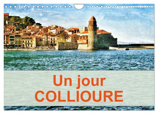 Un jour COLLIOURE (Calendrier mural 2025 DIN A4 vertical), CALVENDO calendrier mensuel