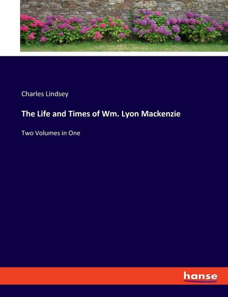 Produktbild: The Life and Times of Wm. Lyon Mackenzie