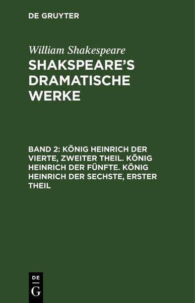 Produktbild: K&ouml;nig Heinrich der Vierte, zweiter Theil. K&ouml;nig Heinrich der F&uuml;nfte. K&ouml;nig Heinrich der Sechste, erster Theil