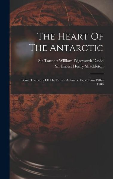 Produktbild: The Heart Of The Antarctic: Being The Story Of The British Antarctic Expedition 1907-1906