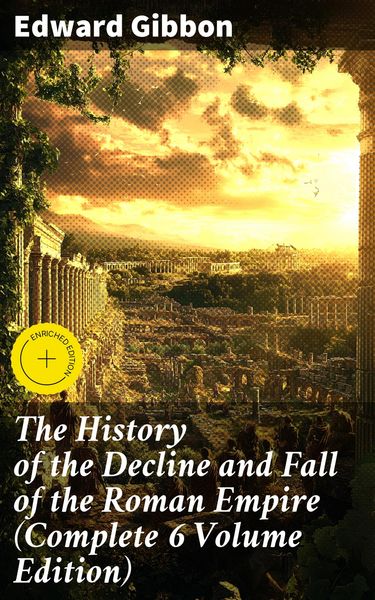 Produktbild: The History of the Decline and Fall of the Roman Empire (Complete 6 Volume Edition)