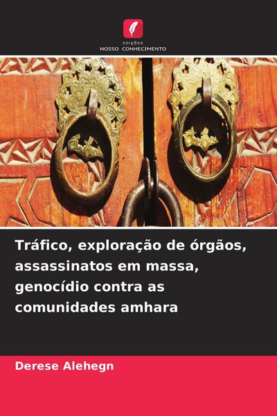 Produktbild: Tr&aacute;fico, explora&ccedil;&atilde;o de &oacute;rg&atilde;os, assassinatos em massa, genoc&iacute;dio contra as comunidades amhara