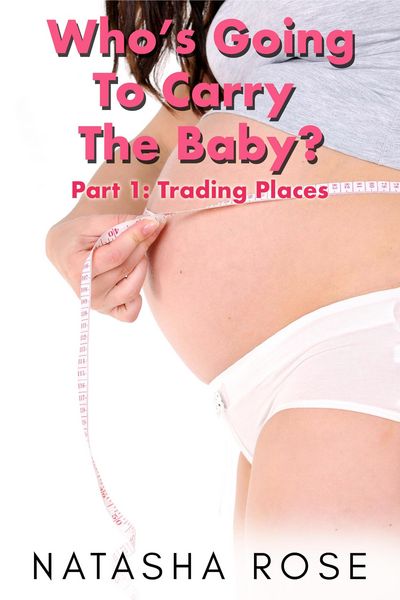 Produktbild: Who's Going To Carry The Baby? Part 1: Trading Places (Carrying The Baby: A Genderswap Story, #1)