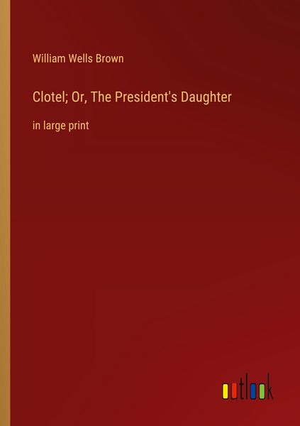 Produktbild: Clotel; Or, The President's Daughter