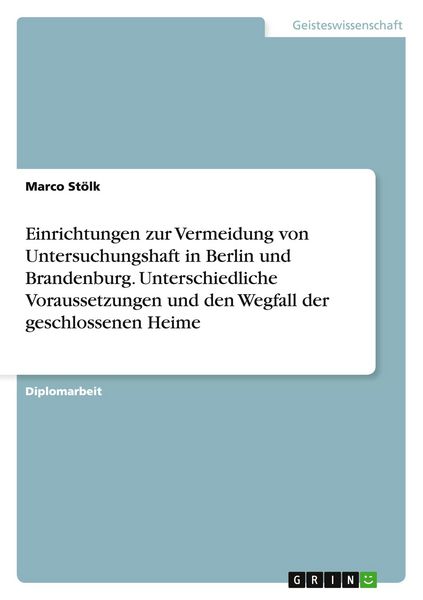 Produktbild: Einrichtungen zur Vermeidung von Untersuchungshaft in Berlin und Brandenburg. Unterschiedliche Voraussetzungen und den Wegfall der geschlossenen Heime