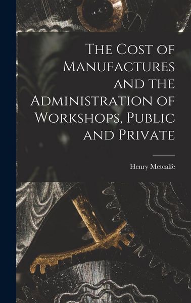 Produktbild: The Cost of Manufactures and the Administration of Workshops, Public and Private