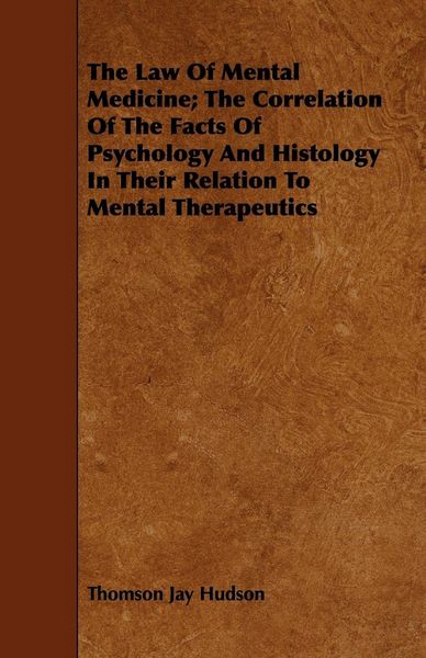 Produktbild: The Law Of Mental Medicine; The Correlation Of The Facts Of Psychology And Histology In Their Relation To Mental Therapeutics