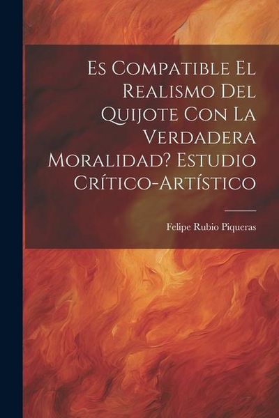 Produktbild: Es compatible el realismo del Quijote con la verdadera moralidad? Estudio cr&iacute;tico-art&iacute;stico