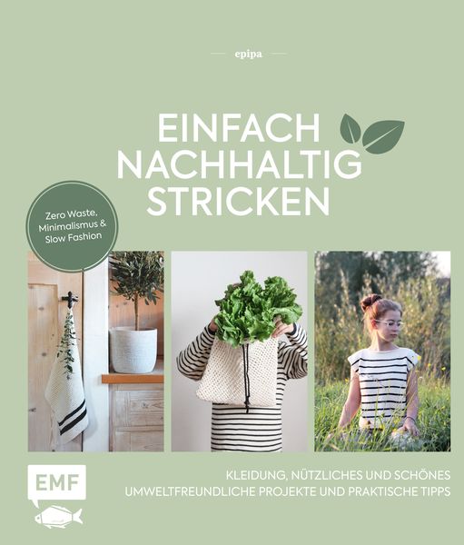 Einfach nachhaltig stricken – Kleidung, Nützliches und Schönes – Umweltfreundliche Projekte und praktische Tipps, Gebundene Ausgabe von Epipa, Edition