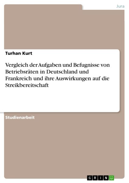 Vergleich der Aufgaben und Befugnisse von Betriebsräten in Deutschland und Frankreich und ihre Auswirkungen auf die Streikbereitschaft, Taschenbuch