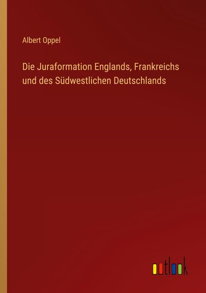 Produktbild: Die Juraformation Englands, Frankreichs und des S&uuml;dwestlichen Deutschlands