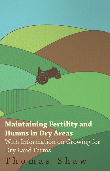 Produktbild: Maintaining Fertility and Humus in Dry Areas - With Information on Growing for Dry Land Farms