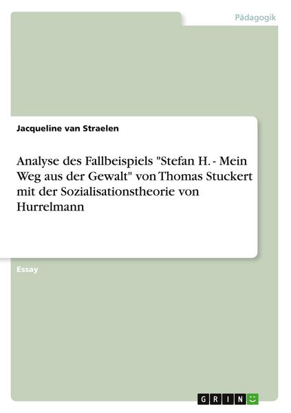 Produktbild: Analyse des Fallbeispiels "Stefan H. - Mein Weg aus der Gewalt" von Thomas Stuckert mit der Sozialisationstheorie von Hurrelmann