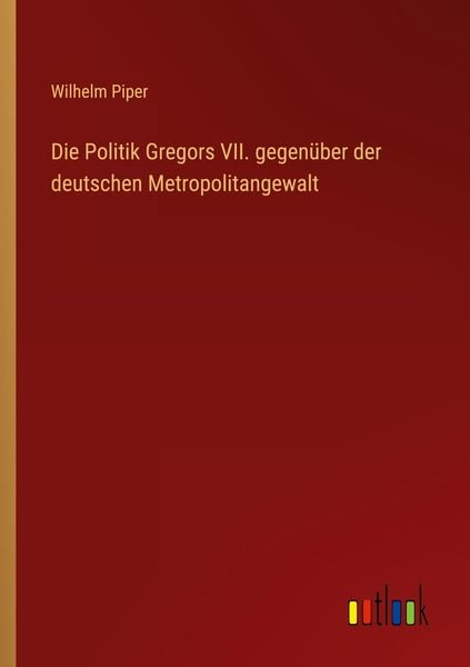 Produktbild: Die Politik Gregors VII. gegen&uuml;ber der deutschen Metropolitangewalt
