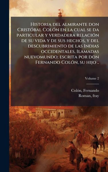 Produktbild: Historia del almirante don Crist&Atilde;3bal Col&Atilde;3n en la cual se da particular y verdadera relaci&Atilde;3n de su vida y de sus hechos, y del descubrimiento de las