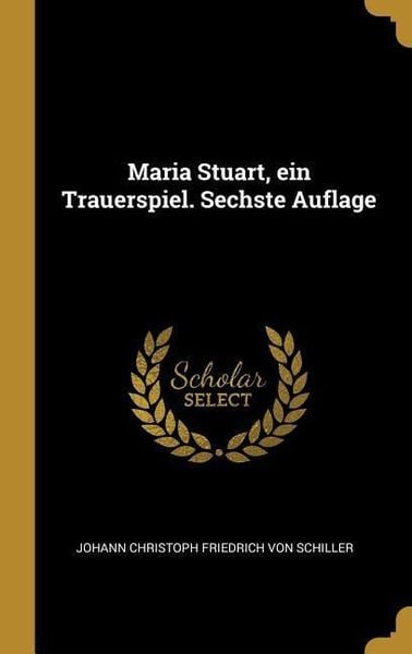 Produktbild: Maria Stuart, Ein Trauerspiel. Sechste Auflage