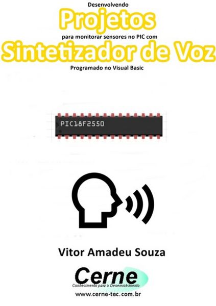Produktbild: Desenvolvendo Projetos Para Monitorar Sensores No Pic Com Sintetizador De Voz Programado No Visual Basic