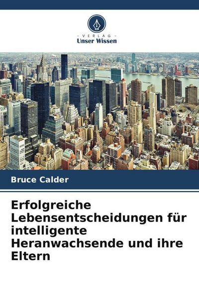Produktbild: Erfolgreiche Lebensentscheidungen f&uuml;r intelligente Heranwachsende und ihre Eltern