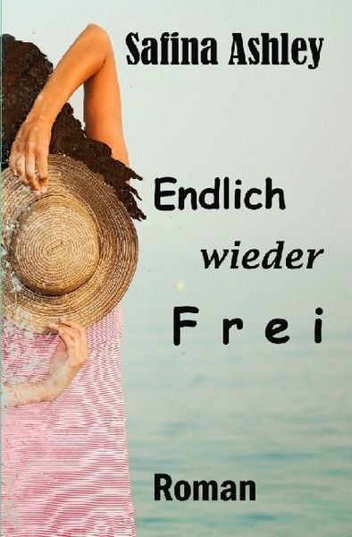 Endlich wieder frei, Taschenbuch von Safina Ashley, Epubli, 9783752984088