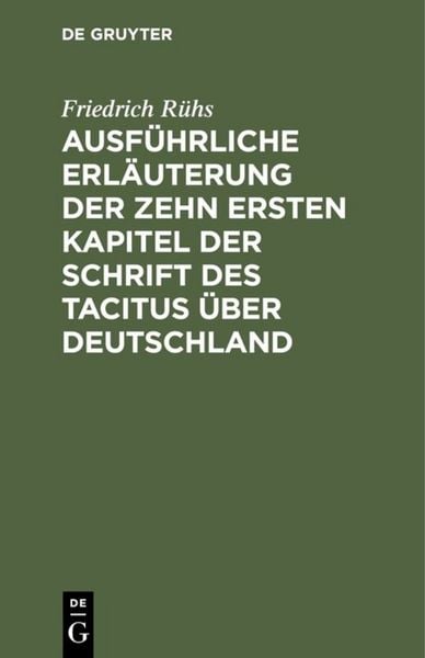Produktbild: Ausf&uuml;hrliche Erl&auml;uterung der zehn ersten Kapitel der Schrift des Tacitus &uuml;ber Deutschland