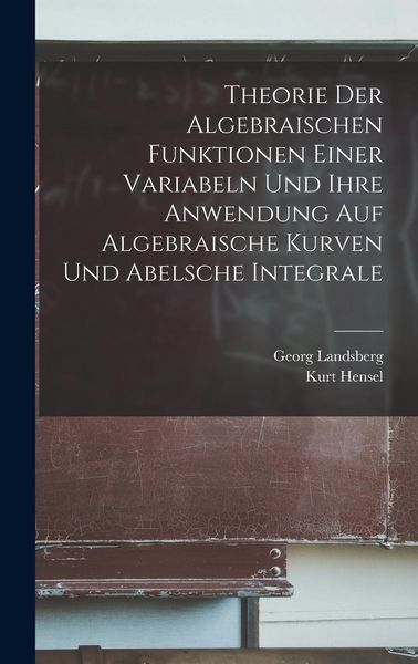 Produktbild: Theorie Der Algebraischen Funktionen Einer Variabeln Und Ihre Anwendung Auf Algebraische Kurven Und Abelsche Integrale