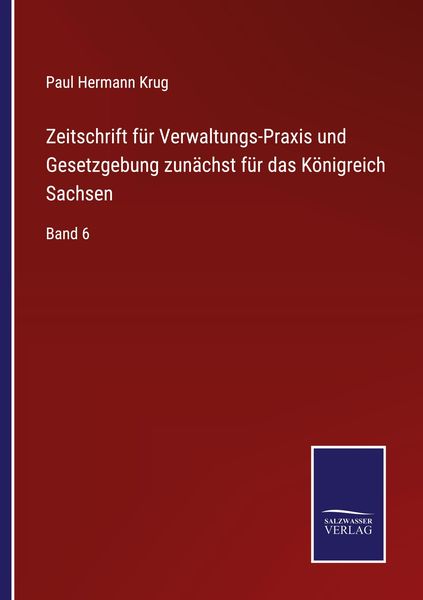 Zeitschrift für Verwaltungs-Praxis und Gesetzgebung zunächst für das Königreich Sachsen, Taschenbuch von Paul Hermann Krug, BoD - Books on Demand,
