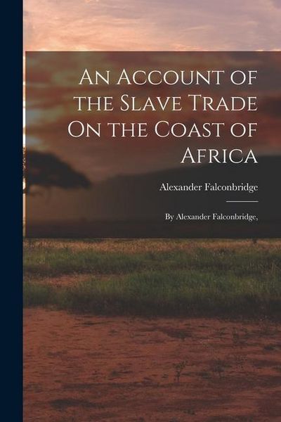 Produktbild: An Account of the Slave Trade On the Coast of Africa: By Alexander Falconbridge,