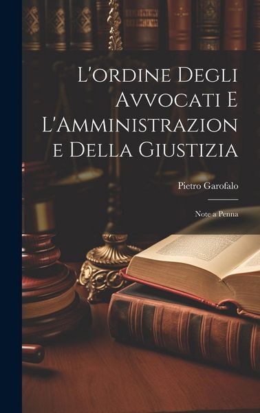 Produktbild: L'ordine Degli Avvocati e L'Amministrazione Della Giustizia: Note a Penna